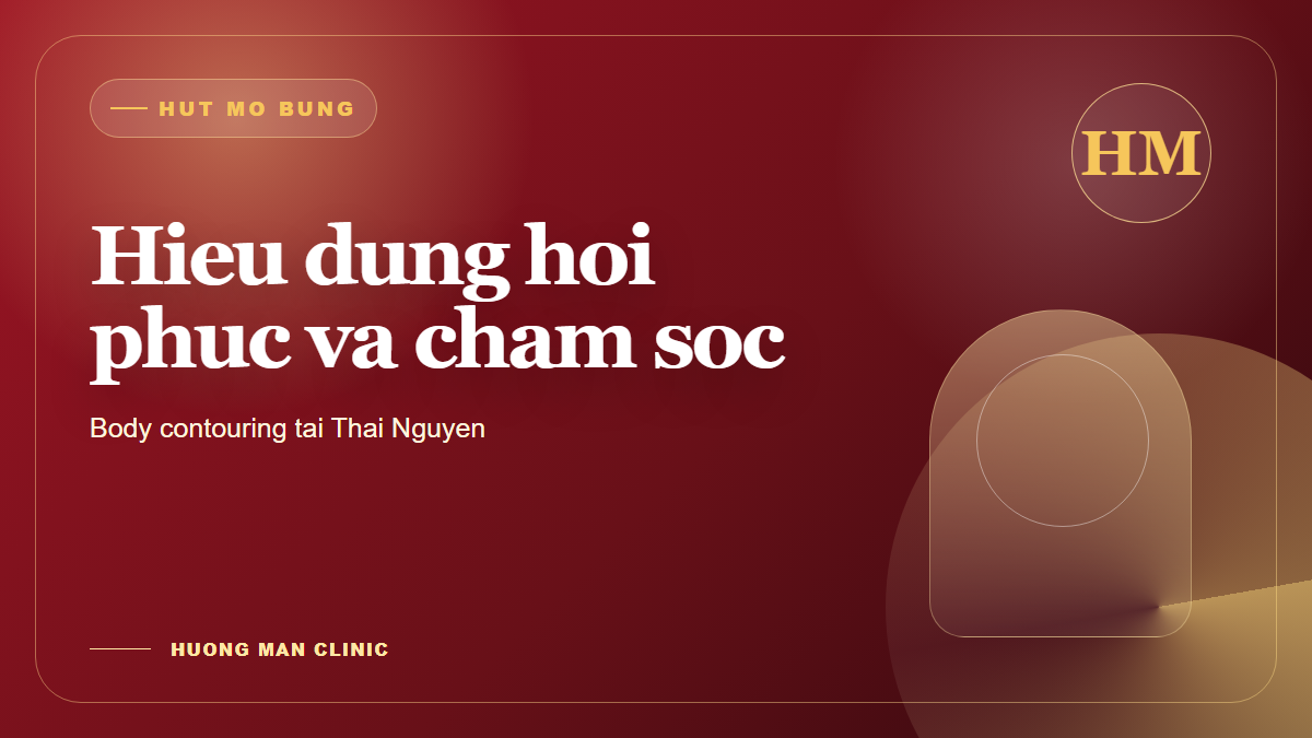 Tư vấn hút mỡ bụng và hồi phục tại Thẩm mỹ Hương Mận Thái Nguyên